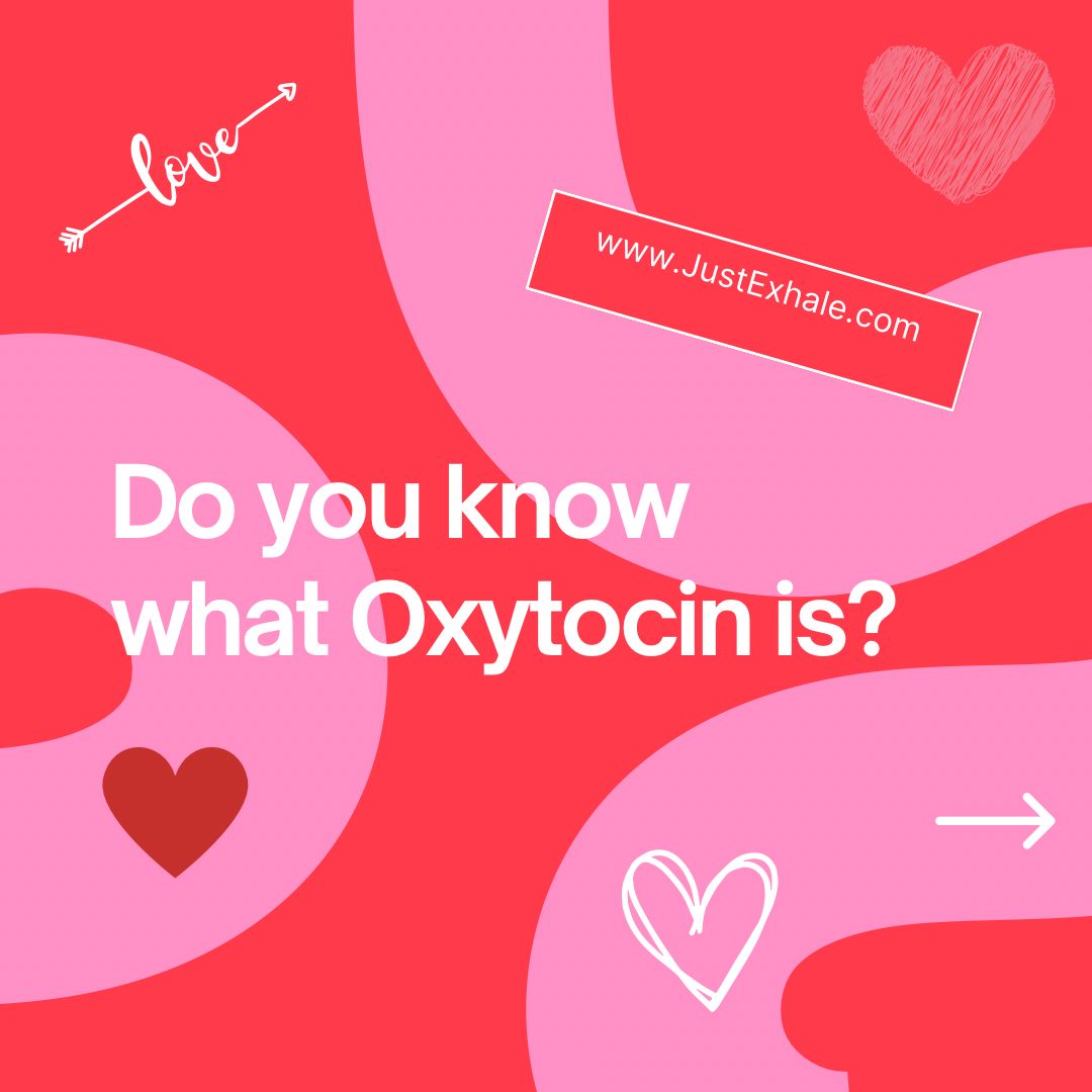Do you know what Oxytocin is? Just Exhale
